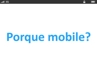 Porque mobile?
 