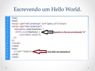 Escrevendo  um  Hello  World.	
 
