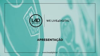 APRESENTAÇÃO
www.live4digital.pt
 