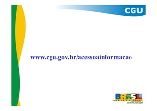 www.cgu.gov.br/acessoainformacao
 