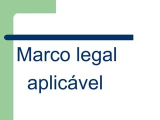 Marco legal
aplicável
 