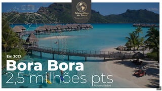 Bora Bora
2,5 milhões ptsAcumulados
23
Em 2021
 