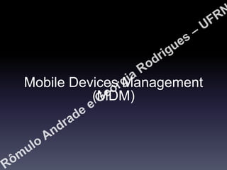 Mobile Devices Management
(MDM)

 