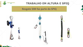 TRABALHO EM ALTURA E SPIQ
Resgate SIM faz parte do SPIQ
 