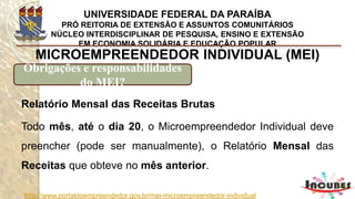 http://www.portaldoempreendedor.gov.br/mei-microempreendedor-individual
MICROEMPREENDEDOR INDIVIDUAL (MEI)
Obrigações e responsabilidades do MEI?
Declarar - DASN-SIMEI
 