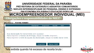 http://www.portaldoempreendedor.gov.br/mei-microempreendedor-individual
MICROEMPREENDEDOR INDIVIDUAL (MEI)
Como se inscrever?
 