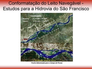 Conformatação do Leito Navegável -
Estudos para a Hidrovia do São Francisco
Trecho Selecionado para o Campo de Provas
 