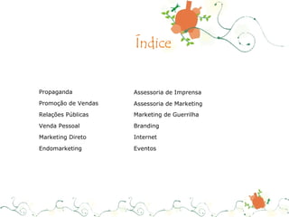 Propaganda Promoção de Vendas Relações Públicas Venda Pessoal Marketing Direto Endomarketing Assessoria de Marketing Branding Internet Eventos Assessoria de Imprensa Marketing de Guerrilha Índice 