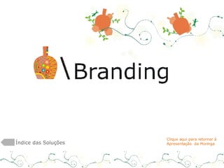 Índice das Soluções Clique aqui para retornar à  Apresentação  da Moringa 