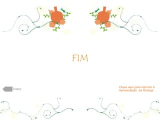 FIM Índice Clique aqui para retornar à  Apresentação  da Moringa 