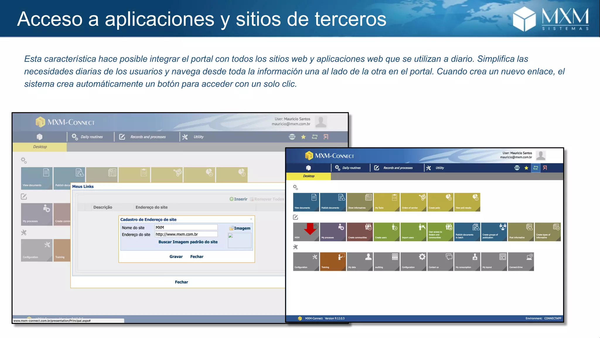 Acceso a aplicaciones y sitios de terceros
Esta característica hace posible integrar el portal con todos los sitios web y aplicaciones web que se utilizan a diario. Simplifica las
necesidades diarias de los usuarios y navega desde toda la información una al lado de la otra en el portal. Cuando crea un nuevo enlace, el
sistema crea automáticamente un botón para acceder con un solo clic.
 