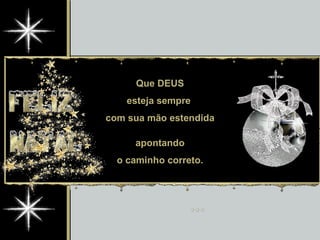 Que DEUS esteja sempre  com sua mão estendida apontando o caminho correto. 