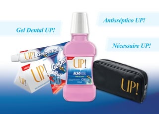 Gel Dental UP!
Nécessaire UP!
Antisséptico UP!
 