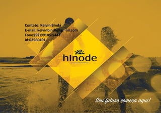 Contato: Kelvin Bindá
E-mail: kelvinbinda@gmail.com
Fone:(92)99185-5442
Id:02560491
 