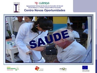 Agrupamento Vertical de Escolas do Concelho de Sousel Escola Básica 2, 3 Padre Joaquim Maria Fernandes Centro Novas Oportunidades SAÚDE 