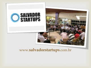 www.salvadorstartups.com.br
 