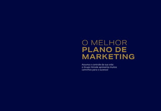 O MELHOR
PLANO DE
MARKETING
Assuma o controle da sua vida:
o Grupo Hinode apresenta muitos
caminhos para o sucesso!
 