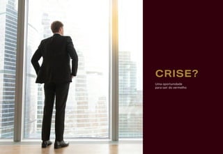 CRISE?
Uma oportunidade
para sair do vermelho
 