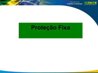 Proteção Fixa
 