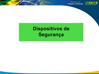 Dispositivos de
Segurança
 