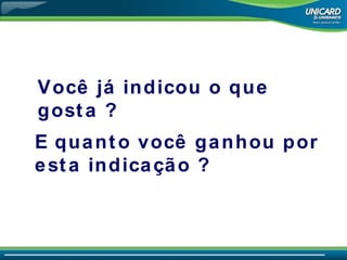 Você já indicou o que gosta  ? E quanto você ganhou por esta indicação  ? 