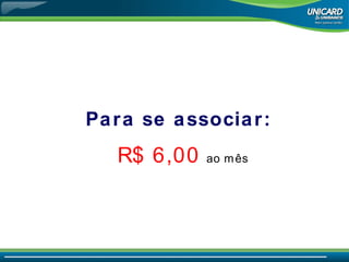 Para se associar: R$ 6,00   ao mês 