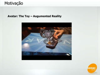 Motivação Avatar: The Toy – Augumented Reality 
