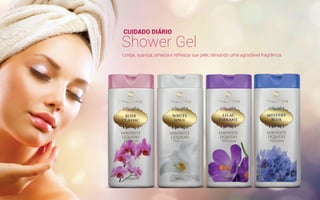 CUIDADO DIÁRIO
Shower Gel
Limpa, suaviza, amacia e refresca sua pele, deixando uma agradável fragrância.
 