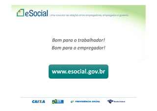 Bom para o trabalhador!
Bom para o empregador!
 