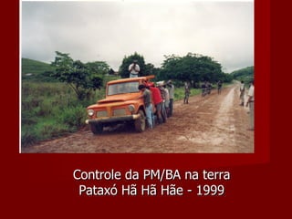 Controle da PM/BA na terra Pataxó Hã Hã Hãe - 1999 