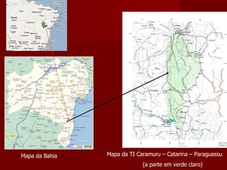 Mapa da Bahia  Mapa da TI Caramuru – Catarina – Paraguassu (a parte em verde claro) 