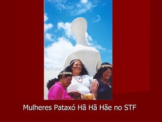 Mulheres Pataxó Hã Hã Hãe no STF 