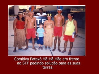 Comitiva Pataxó Hã-Hã-Hãe em frente ao STF pedindo solução para as suas terras.  