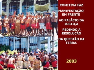 COMITIVA FAZ MANIFESTAÇÃO  EM FRENTE  AO PALÁCIO DA JUSTIÇA PEDINDO A RESOLUÇÃO DA QUESTÃO DA TERRA. 2003 