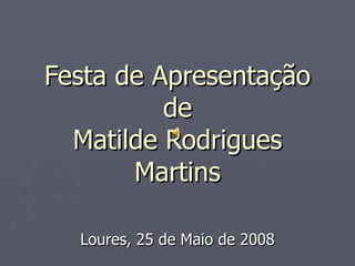 Festa de Apresentação de Matilde Rodrigues Martins Loures, 25 de Maio de 2008 