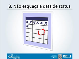 8. Não esqueça a data de status  