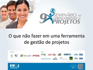 O que não fazer em uma ferramenta de gestão de projetos  