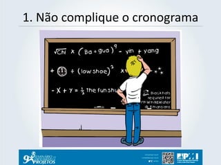 1. Não complique o cronograma  
