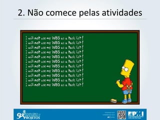 2. Não comece pelas atividades  