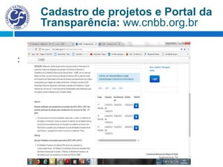 :
Cadastro de projetos e Portal da
Transparência: ww.cnbb.org.br
 
