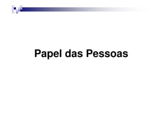 Papel das Pessoas
 