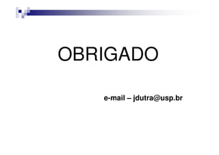 OBRIGADO
e-mail – jdutra@usp.br
 