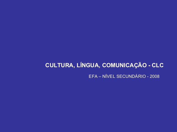 CULTURA, LÍNGUA, COMUNICAÇÃO - CLC EFA – NÍVEL SECUNDÁRIO - 2008 