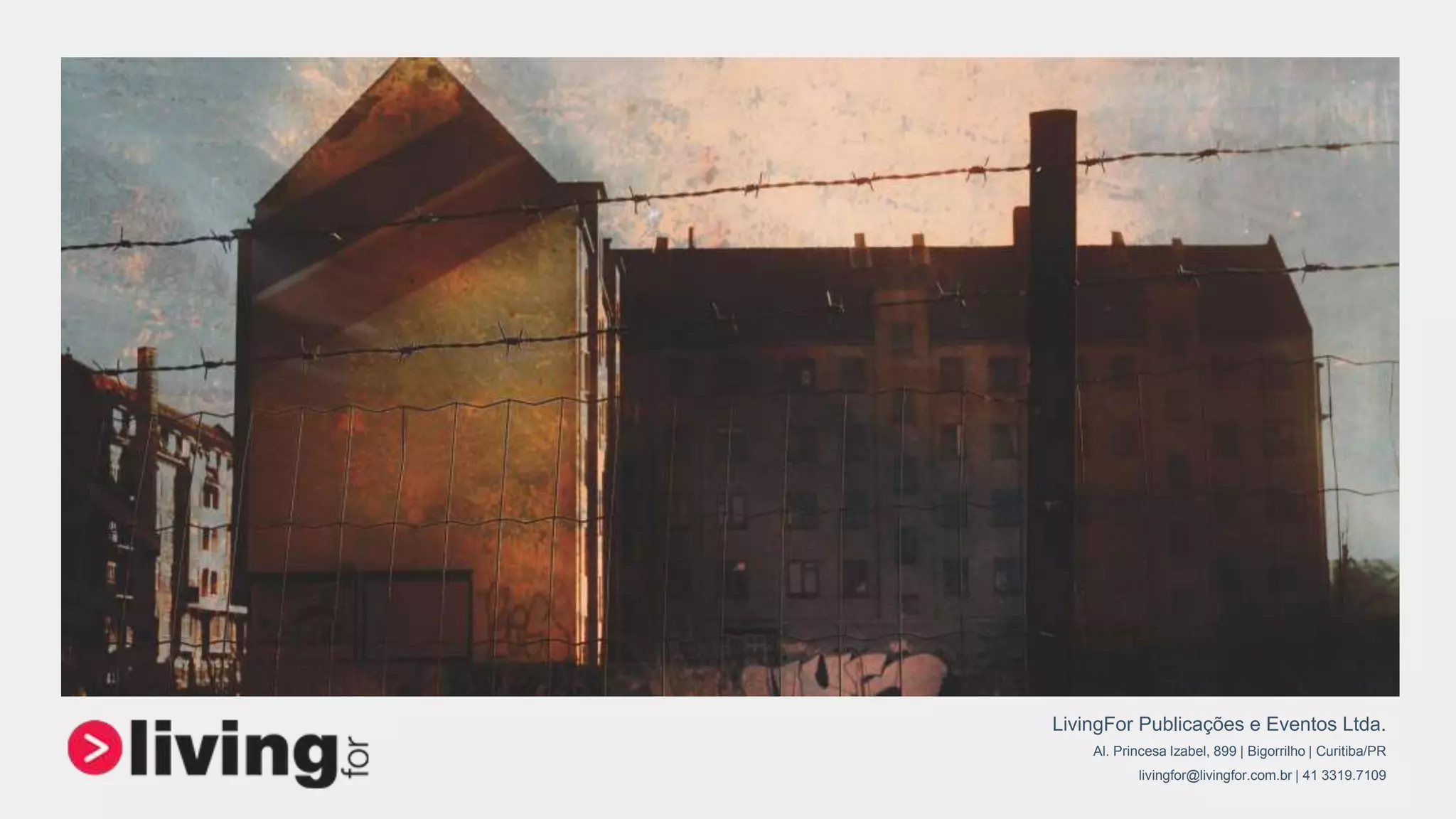 LivingFor Publicações e Eventos Ltda.
Al. Princesa Izabel, 899 | Bigorrilho | Curitiba/PR
livingfor@livingfor.com.br | 41 3319.7109
 