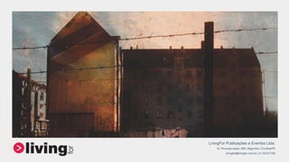 LivingFor Publicações e Eventos Ltda.
Al. Princesa Izabel, 899 | Bigorrilho | Curitiba/PR
livingfor@livingfor.com.br | 41 3319.7109
 