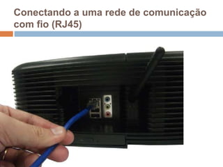 Conectando a uma rede de comunicação
com fio (RJ45)
 