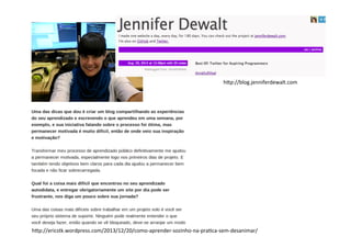 hDp://blog.jenniferdewalt.com 
hDp://ericstk.wordpress.com/2013/12/20/como-­‐aprender-­‐sozinho-­‐na-­‐pra>ca-­‐sem-­‐desanimar/ 
 