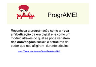 Empresas 
que 
usam 
Python 
ProgrAME! 
Reconheça a programação como a nova 
alfabetização da era digital e e como um 
modelo através do qual se pode ver além 
das convenções sociais e estruturas de 
poder que nos afligiram durante séculos! 
hPps://www.youtube.com/watch?v=kgicuytCkoY 
 
