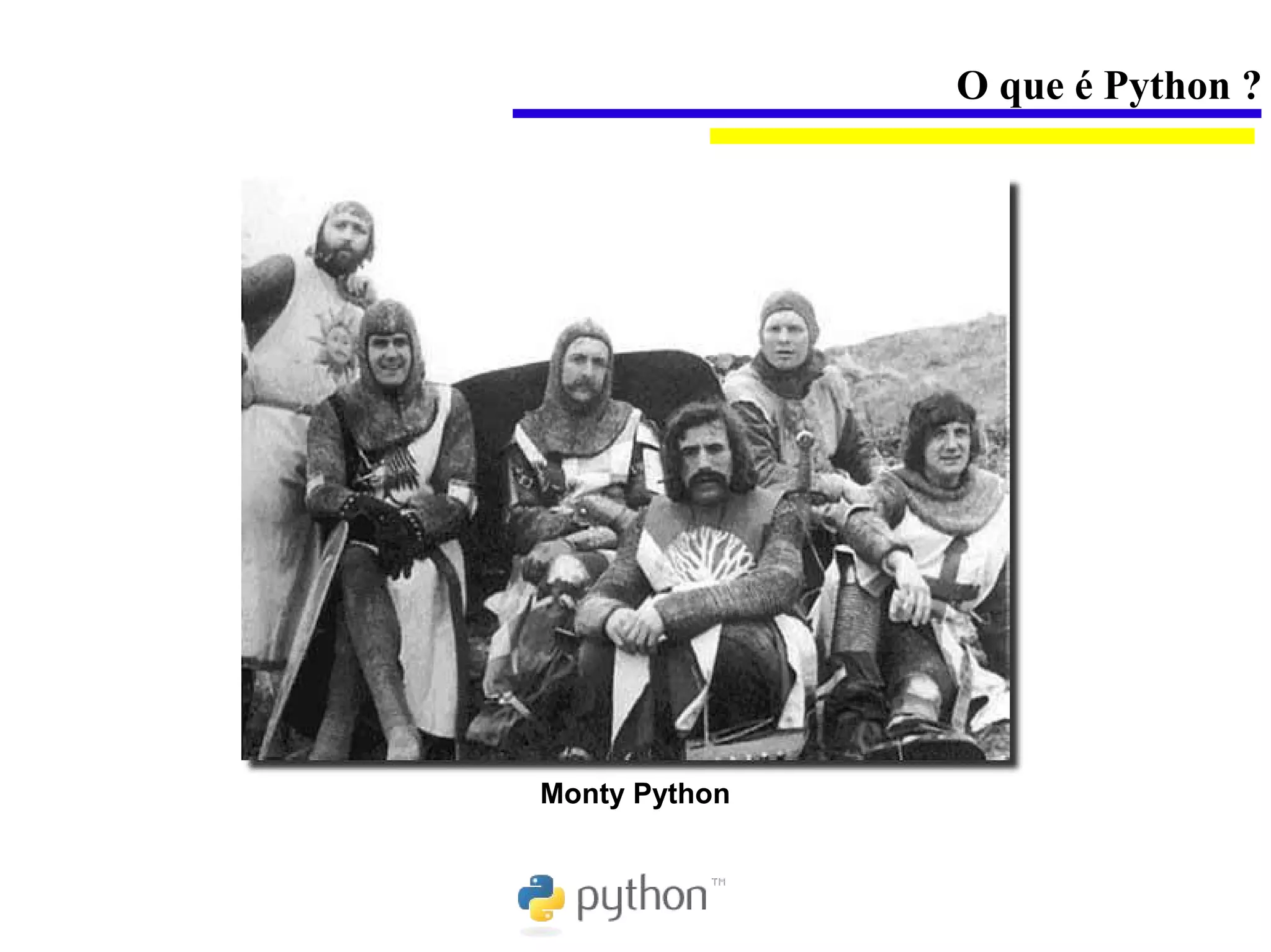 O que é Python ?




Monty Python
 