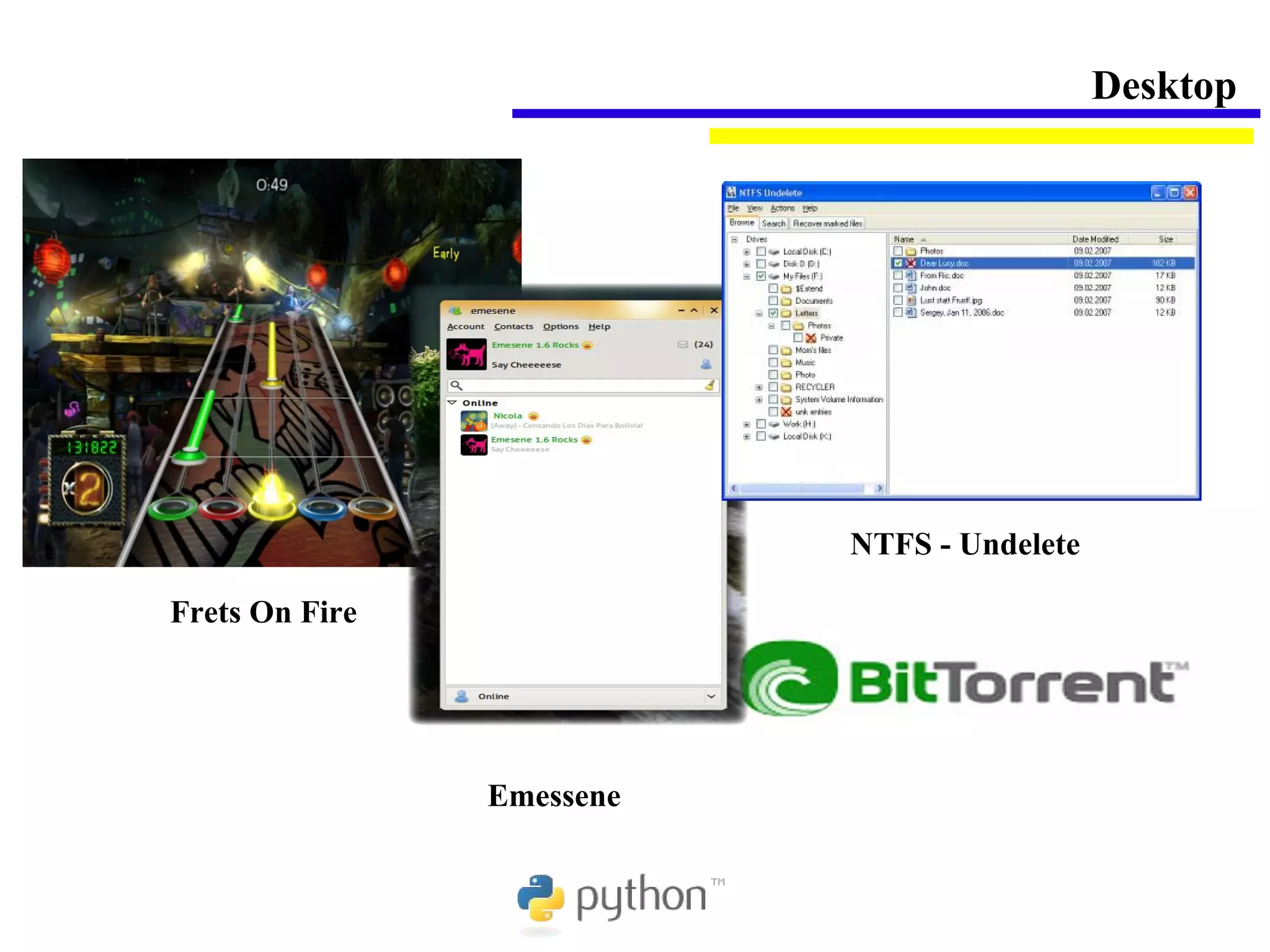 Desktop




                           NTFS - Undelete

Frets On Fire




                Emessene
 